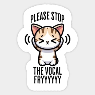 Please Stop The Vocal Fry funny cringing cat design Sticker